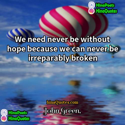 John Green Quotes | We need never be without hope because